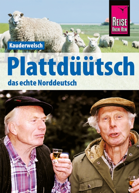 Reise Know-How Sprachfuhrer Plattduutsch - Das echte Norddeutsch: Kauderwelsch-Band 120, PDF eBook