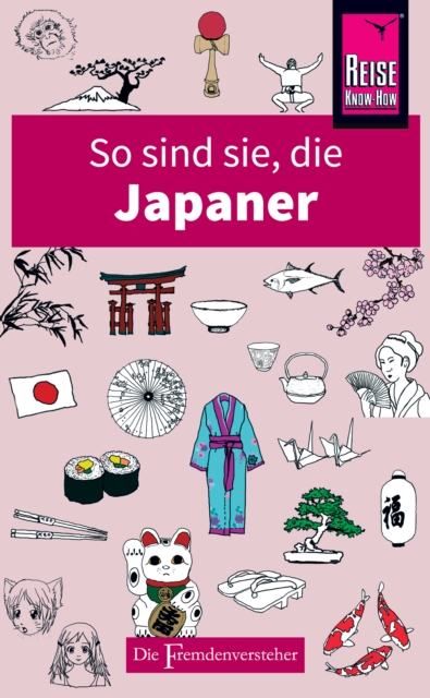 So sind sie, die Japaner : Die Fremdenversteher von Reise Know-How, EPUB eBook