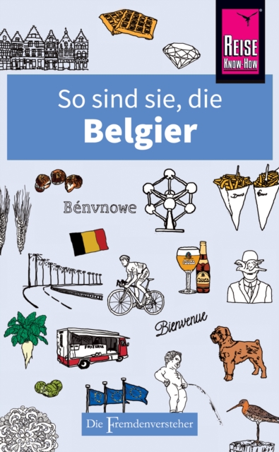 So sind sie, die Belgier : Die Fremdenversteher von Reise Know-How, EPUB eBook