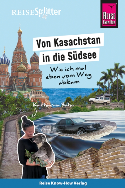 Reise Know-How ReiseSplitter: Von Kasachstan in die Sudsee - Wie ich mal eben vom Weg abkam, PDF eBook