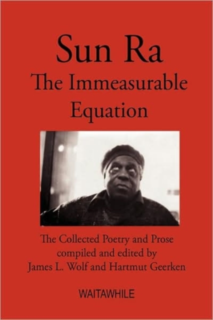 Sun Ra : The Immeasurable Equation. The Collected Poetry and Prose, Hardback Book