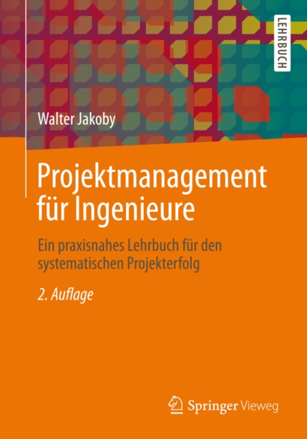 Projektmanagement fur Ingenieure : Ein praxisnahes Lehrbuch fur den systematischen Projekterfolg, PDF eBook