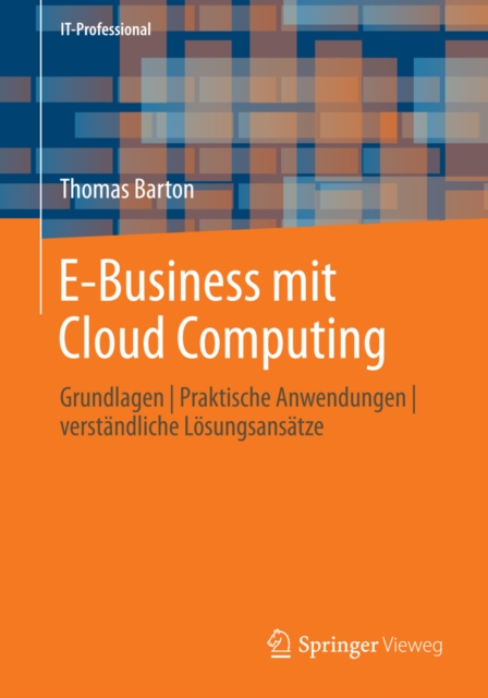E-Business mit Cloud Computing : Grundlagen | Praktische Anwendungen | verstandliche Losungsansatze, PDF eBook
