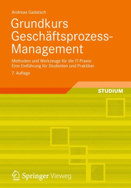 Grundkurs Geschaftsprozess-Management : Methoden und Werkzeuge fur die IT-Praxis: Eine Einfuhrung fur Studenten und Praktiker, EPUB eBook