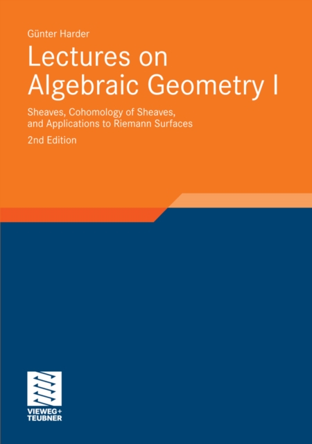 Lectures on Algebraic Geometry I : Sheaves, Cohomology of Sheaves, and Applications to Riemann Surfaces, PDF eBook