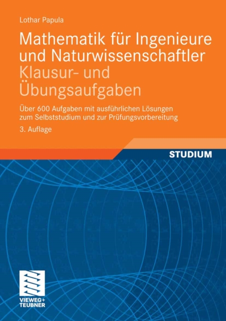 Mathematik fur Ingenieure und Naturwissenschaftler - Klausur- und Ubungsaufgaben : Uber 600 Aufgaben mit ausfuhrlichen Losungen zum Selbststudium und zur Prufungsvorbereitung, PDF eBook