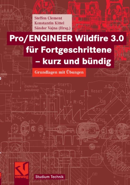 Pro/ENGINEER Wildfire 3.0 fur Fortgeschrittene - kurz und bundig : Grundlagen mit Ubungen, PDF eBook