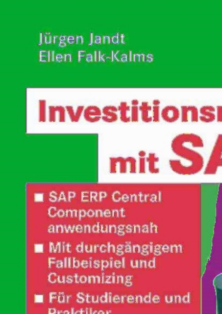 Investitionsmanagement mit SAP(R) : SAP ERP Central Component anwendungsnah. Mit durchgangigem Fallbeispiel und Customizing. Fur Studierende und Praktiker, PDF eBook