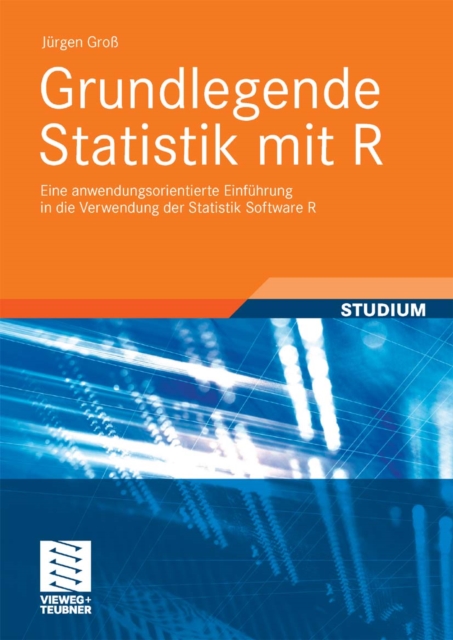 Grundlegende Statistik mit R : Eine anwendungsorientierte Einfuhrung in die Verwendung der Statistik Software R, PDF eBook
