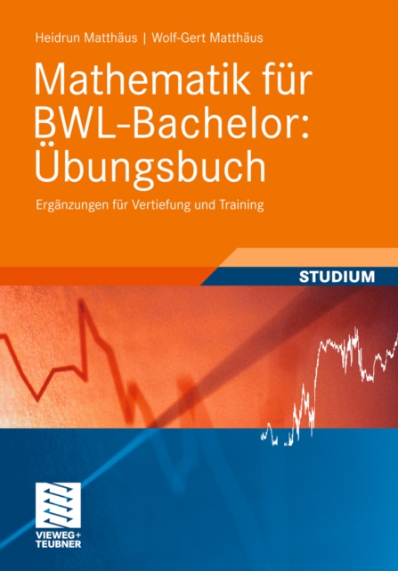 Mathematik fur BWL-Bachelor: Ubungsbuch : Erganzungen fur Vertiefung und Training, PDF eBook