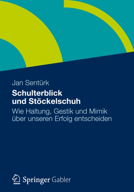 Schulterblick und Stockelschuh : Wie Haltung, Gestik und Mimik uber unseren Erfolg entscheiden, PDF eBook