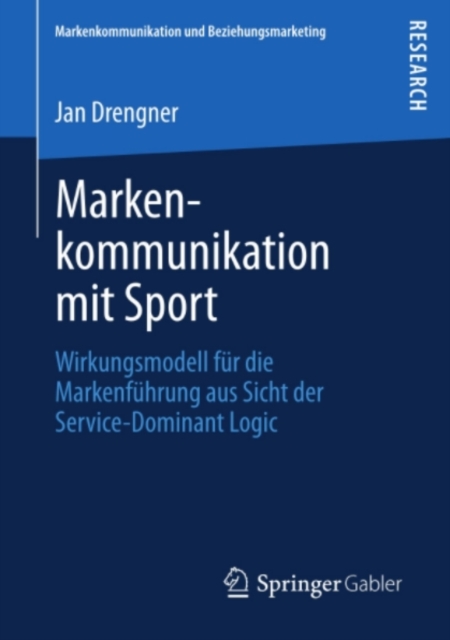 Markenkommunikation mit Sport : Wirkungsmodell fur die Markenfuhrung aus Sicht der Service-Dominant Logic, PDF eBook