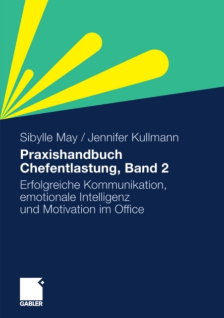 Praxishandbuch Chefentlastung, Bd. 2 : Der Leitfaden fur erfolgreiche Kommunikation, emotionale Intelligenz und Motivation im Office, PDF eBook
