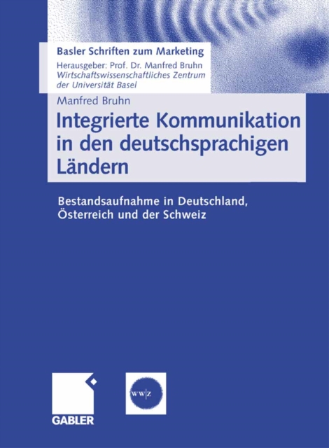 Integrierte Kommunikation in den deutschsprachigen Landern : Bestandsaufnahme in Deutschland, Osterreich und der Schweiz, PDF eBook