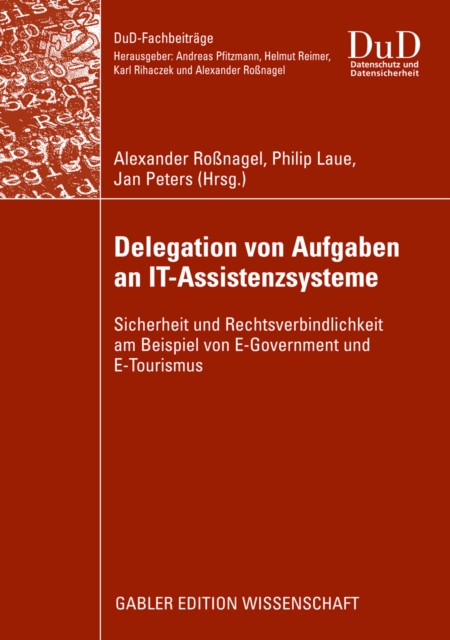 Delegation von Aufgaben an IT-Assistenzsysteme : Sicherheit und Rechtsverbindlichkeit am Beispiel von E-Government und E-Tourismus, PDF eBook