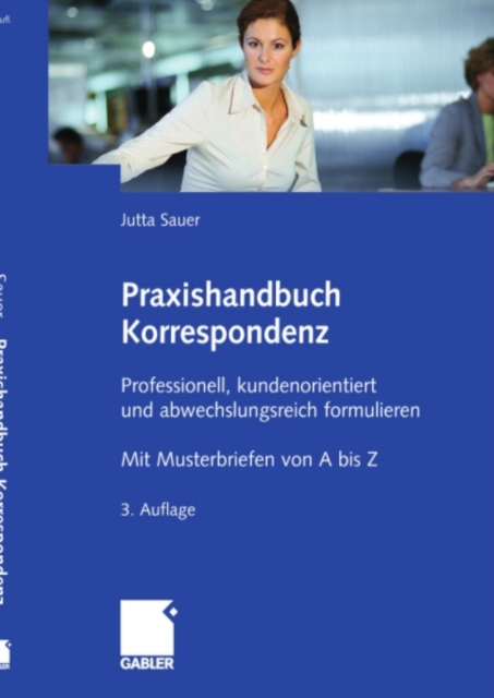 Praxishandbuch Korrespondenz : Professionell, kundenorientiert und abwechslungsreich formulieren. Mit Musterbriefen von A bis Z, PDF eBook