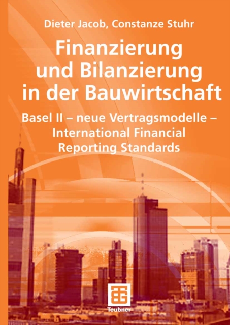 Finanzierung und Bilanzierung in der Bauwirtschaft : Basel II - neue Vertragsmodelle - International Financial Reporting Standards, PDF eBook
