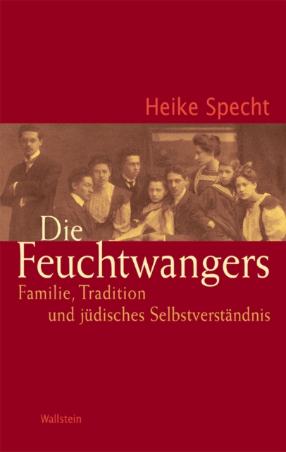 Die Feuchtwangers : Familie, Tradition und judisches Selbstverstandnis, PDF eBook