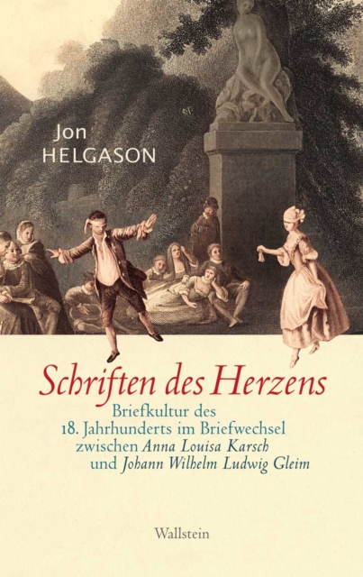 Schriften des Herzens : Briefkultur des 18. Jahrhunderts im Briefwechsel zwischen Anna Louisa Karsch und Johann Ludwig Gleim, PDF eBook