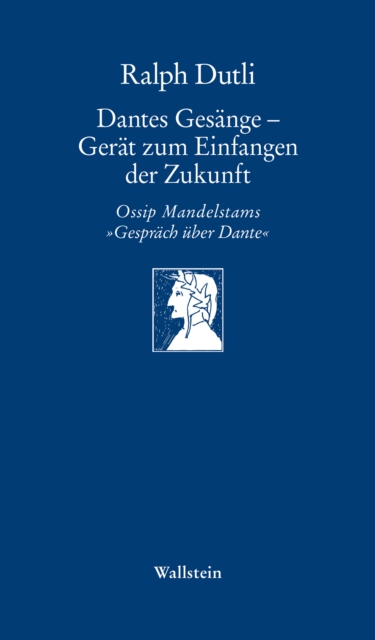 Dantes Gesange - Gerat zum Einfangen der Zukunft : Ossip Mandelstams »Gesprach uber Dante", PDF eBook