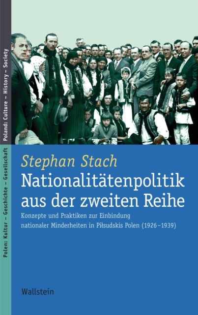 Nationalitatenpolitik aus der zweiten Reihe : Konzepte und Praktiken zur Einbindung nationaler Minderheiten in Pilsudskis Polen (1926-1939), PDF eBook