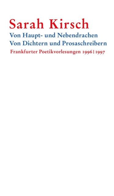 Von Haupt- und Nebendrachen - Von Dichtern und Prosaschreibern : Frankfurter Poetikvorlesungen 1996 | 1997, PDF eBook