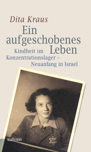 Ein aufgeschobenes Leben : Kindheit im Konzentrationslager - Neuanfang in Israel, PDF eBook