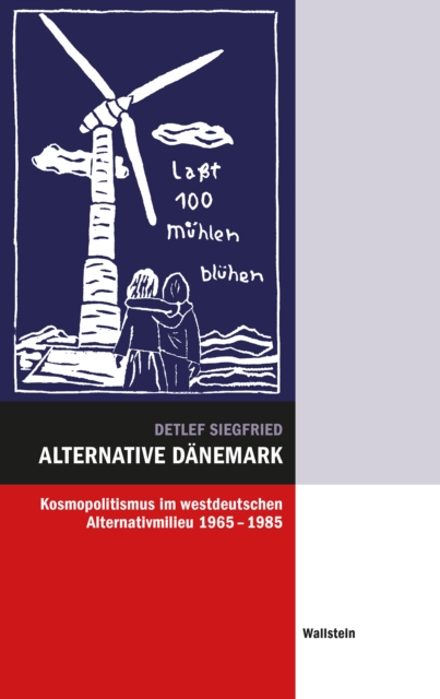 Alternative Danemark : Kosmopolitismus im westdeutschen Alternativmilieu 1965-1985, PDF eBook