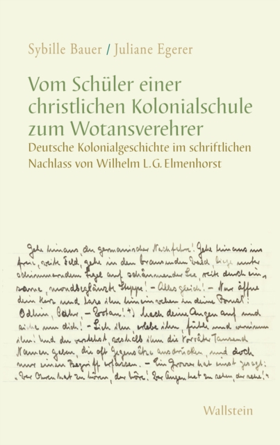 Vom Schuler einer christlichen Kolonialschule zum Wotansverehrer : Deutsche Kolonialgeschichte im schriftlichen Nachlass von Wilhelm L. G. Elmenhorst, PDF eBook