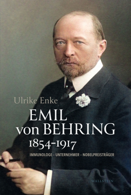 Emil von Behring 1854-1917 : Immunologe - Unternehmer - Nobelpreistrager, PDF eBook