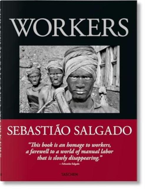 Sebastiao Salgado. Workers. An Archaeology of the Industrial Age, Hardback Book