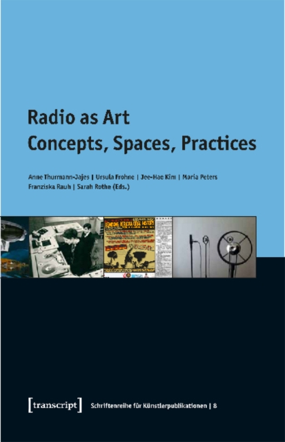 Radio as Art : Concepts, Spaces, Practices, Paperback / softback Book