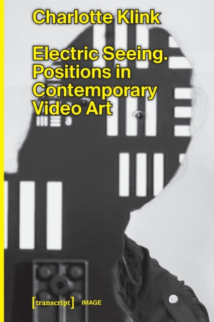 Electric Seeing : Positions in Contemporary Video Art, Paperback / softback Book