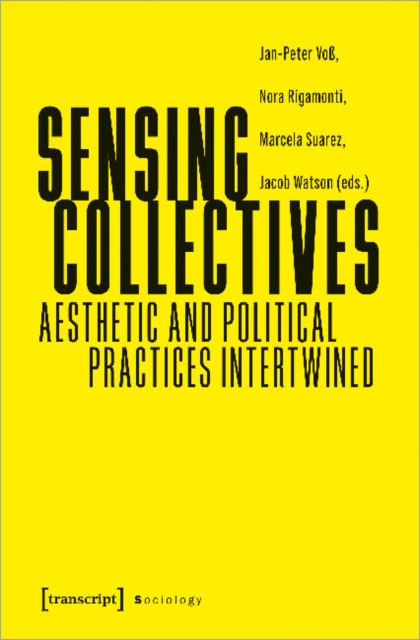 Sensing Collectives : Aesthetic and Political Practices Intertwined, Paperback / softback Book