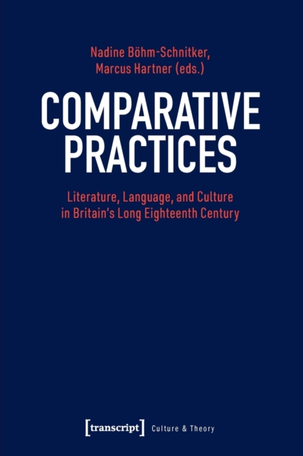 Comparative Practices - Literature, Language, and Culture in Britain's Long Eighteenth Century, Paperback / softback Book