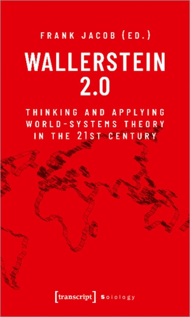 Wallerstein 2.0 : Thinking and Applying World-Systems Theory in the Twenty-First Century, Paperback / softback Book