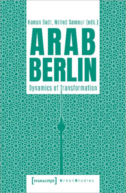Arab Berlin : Dynamics of Transformation, Paperback / softback Book