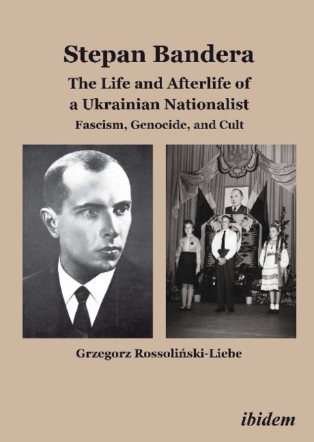 Stepan Bandera -- The Life & Afterlife of a Ukrainian Nationalist : Fascism, Genocide & Cult, Paperback / softback Book