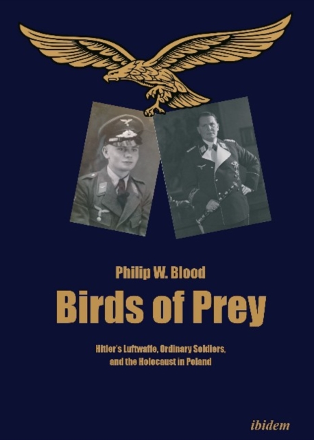 Birds of Prey - Hitler's Luftwaffe, Ordinary Soldiers, and the Holocaust in Poland, Paperback / softback Book