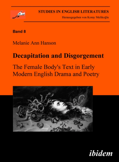 Decapitation and Disgorgement. The Female Body's Text in Early Modern English Drama and Poetry, PDF eBook