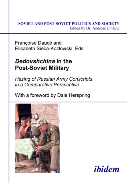 Dedovshchina in the Post-Soviet Military. Hazing of Russian Army Conscripts in a Comparative Perspective : With a foreword by Dale Herspring, PDF eBook