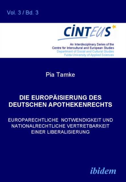 Die Europaisierung des deutschen Apothekenrechts : Europarechtliche Notwendigkeit und nationalrechtliche Vertretbarkeit einer Liberalisierung, PDF eBook