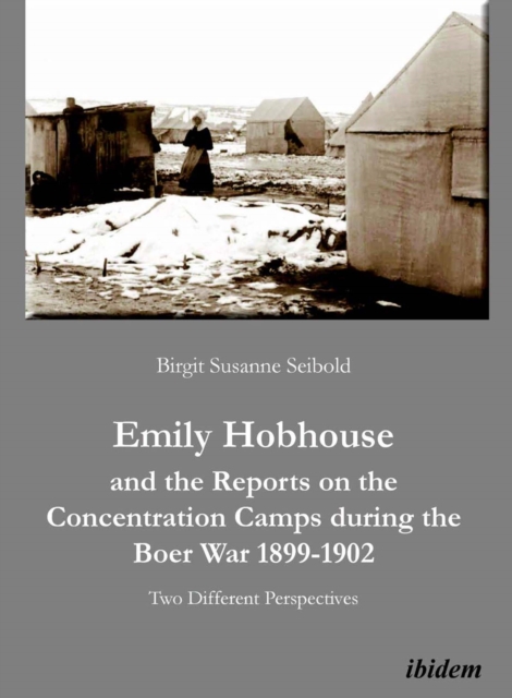 Emily Hobhouse and the Reports on the Concentration Camps during the Boer War 1899-1902 : Two Different Perspectives, PDF eBook