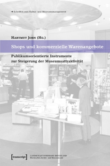 Shops und kommerzielle Warenangebote : Publikumsorientierte Instrumente zur Steigerung der Museumsattraktivitat, PDF eBook