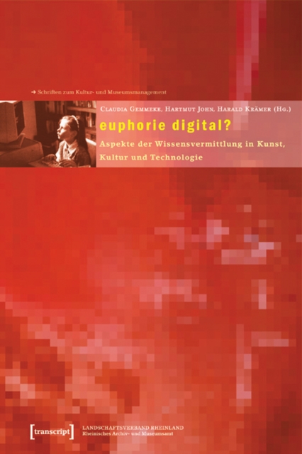 euphorie digital? : Aspekte der Wissensvermittlung in Kunst, Kultur und Technologie, PDF eBook
