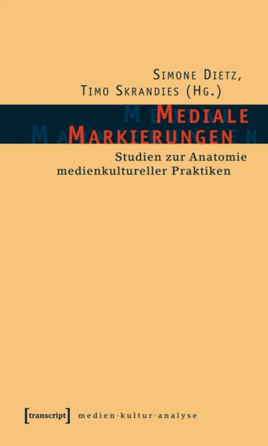 Mediale Markierungen : Studien zur Anatomie medienkultureller Praktiken, PDF eBook