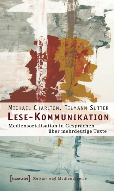 Lese-Kommunikation : Mediensozialisation in Gesprachen uber mehrdeutige Texte, PDF eBook