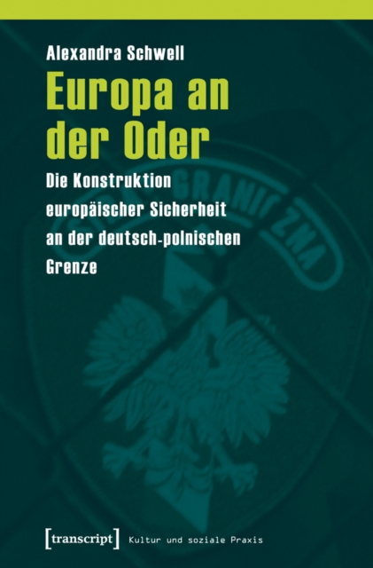 Europa an der Oder : Die Konstruktion europaischer Sicherheit an der deutsch-polnischen Grenze, PDF eBook