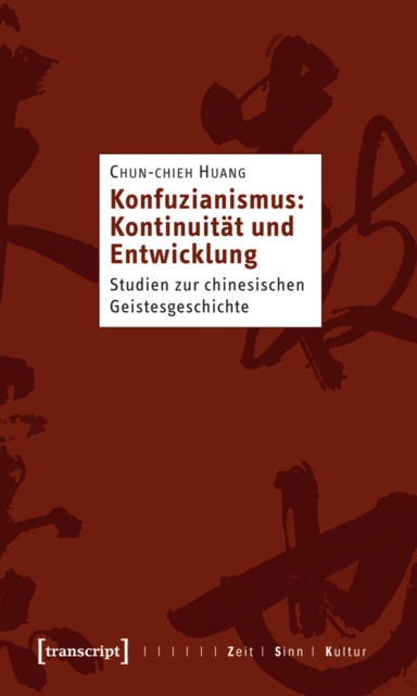 Konfuzianismus: Kontinuitat und Entwicklung : Studien zur chinesischen Geistesgeschichte, PDF eBook