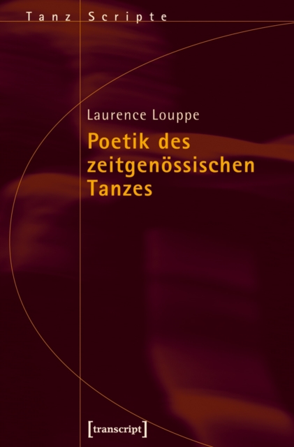 Poetik des zeitgenossischen Tanzes : (ubersetzt aus dem Franzosischen von Frank Weigand), PDF eBook